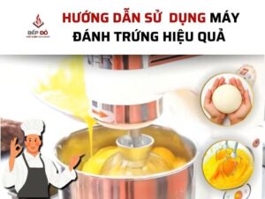 Hướng dẫn sử dụng máy đánh trứng một cách hiệu quả và an toàn