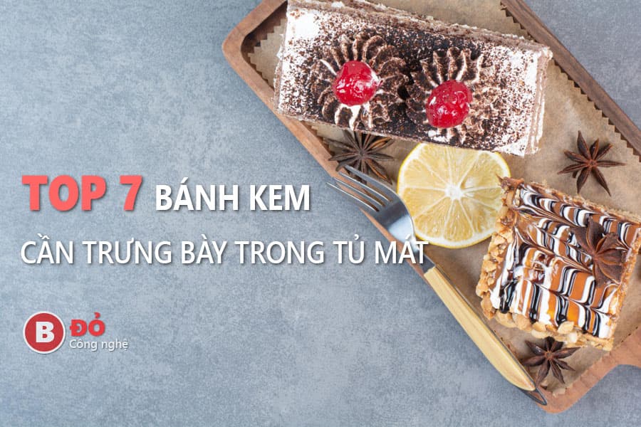 top 7 loại bánh kem cần trưng bày trong tủ mát