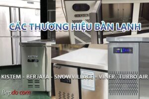 các thương hiệu bàn lạnh nổi bật tại Việt Nam