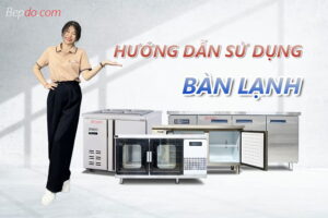 hướng dẫn sử dụng bàn lạnh đúng cách