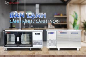 lựa chọn bàn lạnh cánh kính hay bàn đông mát inox
