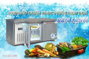 mẹo bảo quản thực phẩm với bàn đông hiệu quả