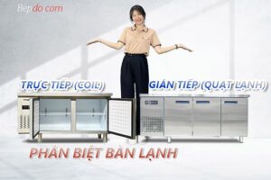 phân biệt bàn lạnh coil trực tiếp và quạt lạnh gián tiếp