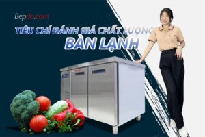 các tiêu chí đánh giá chất lượng bàn lạnh công nghiệp