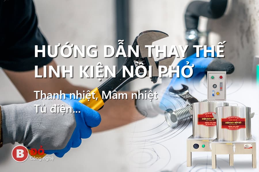 hướng dẫn thay thế linh kiện nồi nấu phở