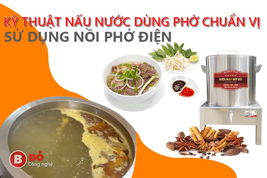 kỹ thuật nấu nước dùng phở chuẩn vị bằng nồi điện