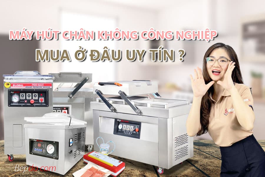 Địa chỉ cung cấp máy hút chân không uy tín toàn quốc