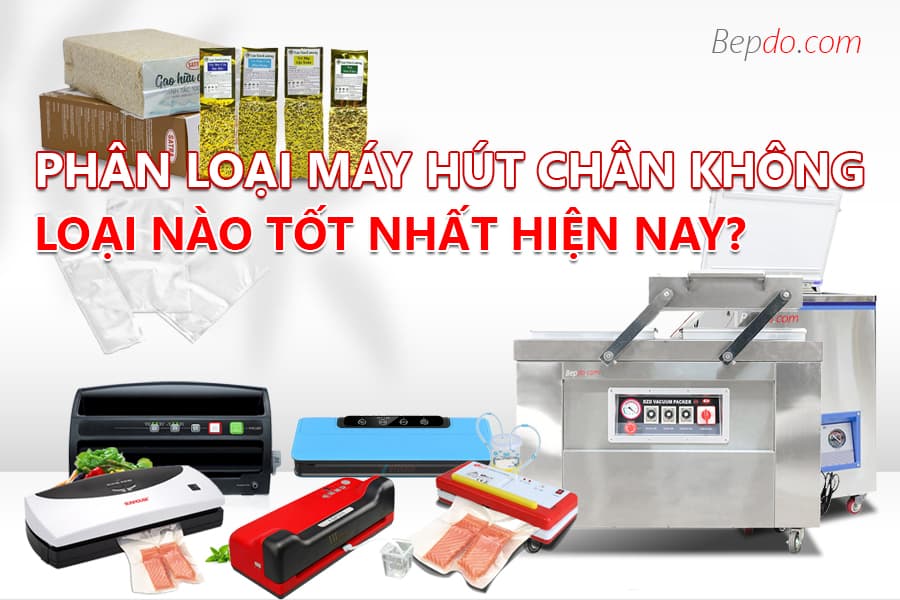 phân loại máy hút chân không, loại nào tốt nhất ?