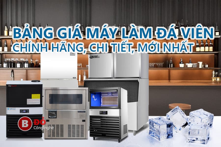 bảng giá máy làm đá viên chính hãng mới nhất