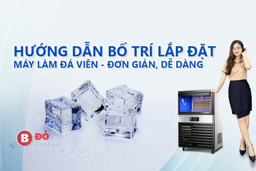 hướng dẫn bố trí lắp đặt máy làm đá