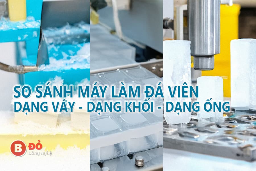 so sánh máy làm đá viên dạng khối, dạng vảy, dạng ống