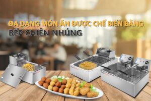 bếp chiên nhúng chế biến đa dạng món ăn