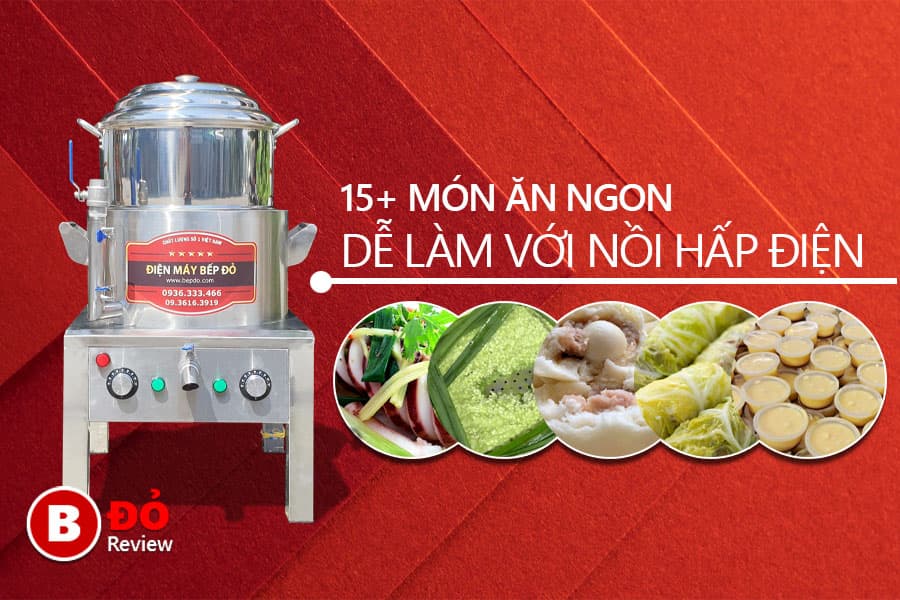 15 món hấp thơm ngon hấp dẫn dễ làm bằng nồi hấp điện côn nghiệp