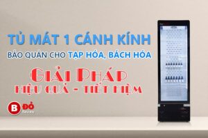 Tủ mát trưng bày cho tạp hóa bách hóa tiết kiệm và hiệu quả